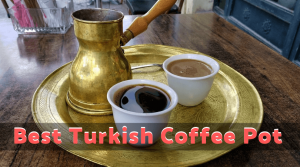 Best Turkish Coffee Pot