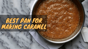 Best Pan for Making Caramel