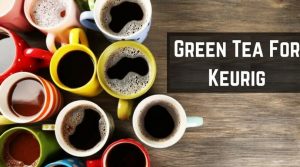 green tea for keurig