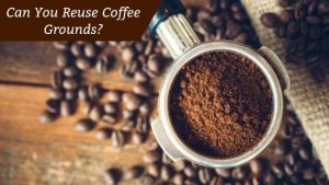 Can You Reuse Coffee Grounds