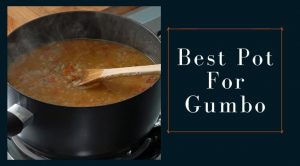 Best Pot For Gumbo