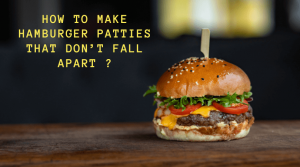 How to make hamburger patties that don’t fall apart