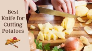 Best Knife for Cutting Potatoes