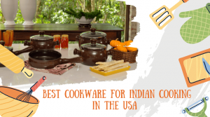 Best Cookware For Indian Cooking In The USA