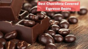 Best Chocolate Covered Espresso Beans