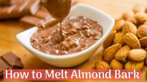 how to melt almond bark